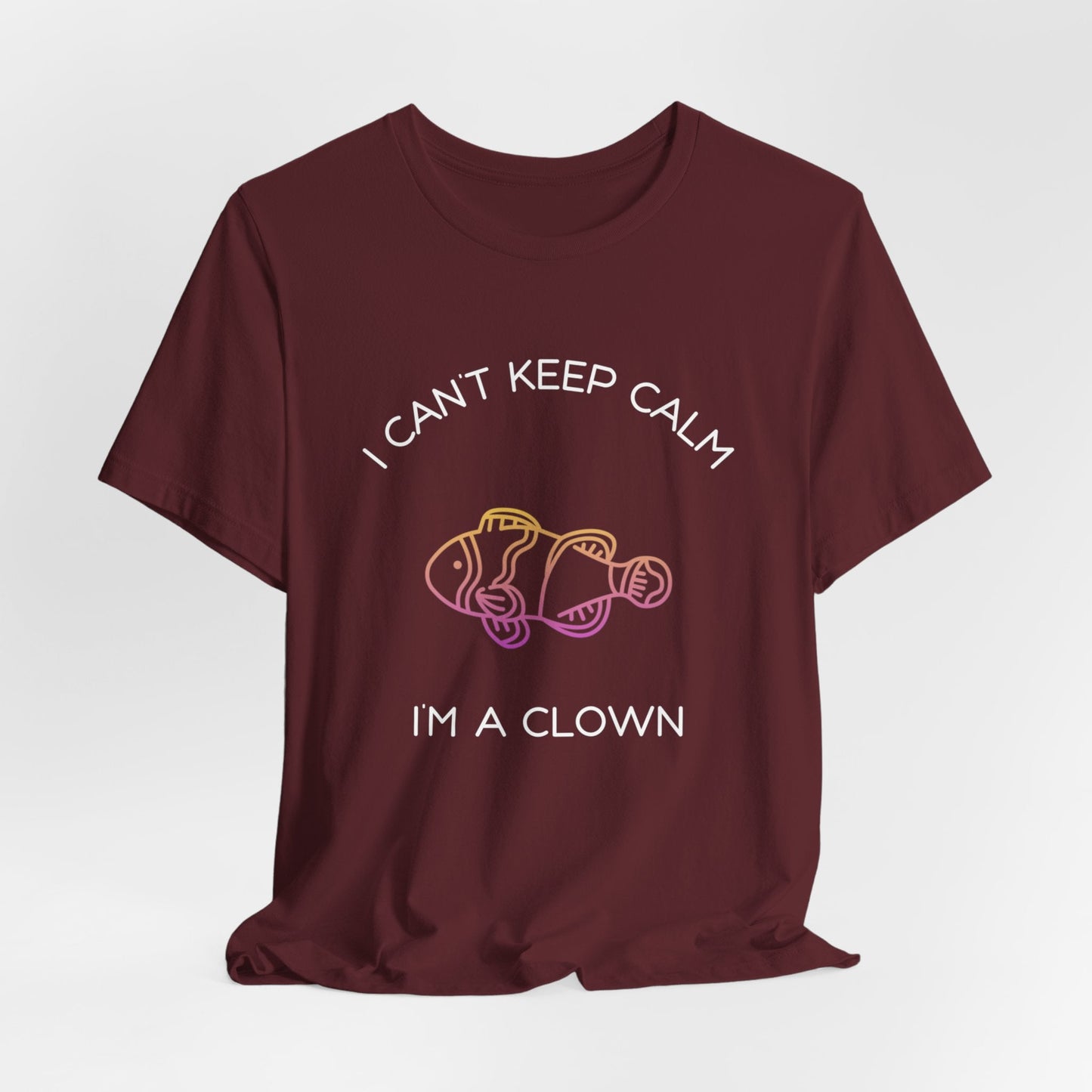 Can't Keep Calm Clownfish Jersey Short Sleeve Tee