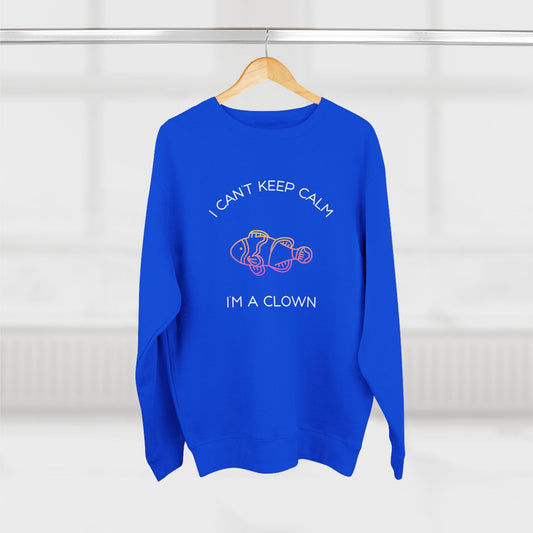 Can't Keep Calm Clownfish Premium Crewneck Sweatshirt