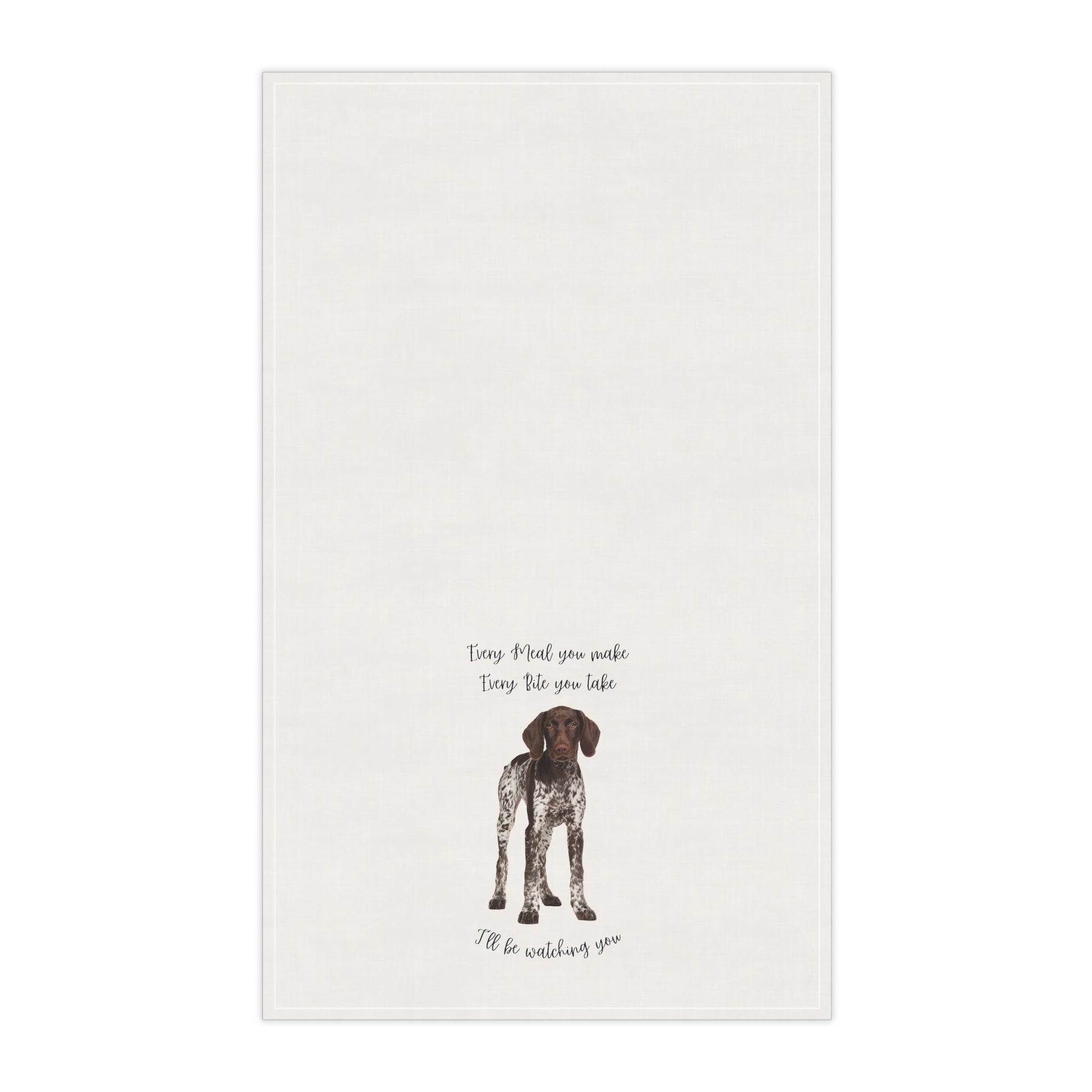 German Shorthaired Pointer GSP Dog Every Meal you Make Decorative Kitchen Towel