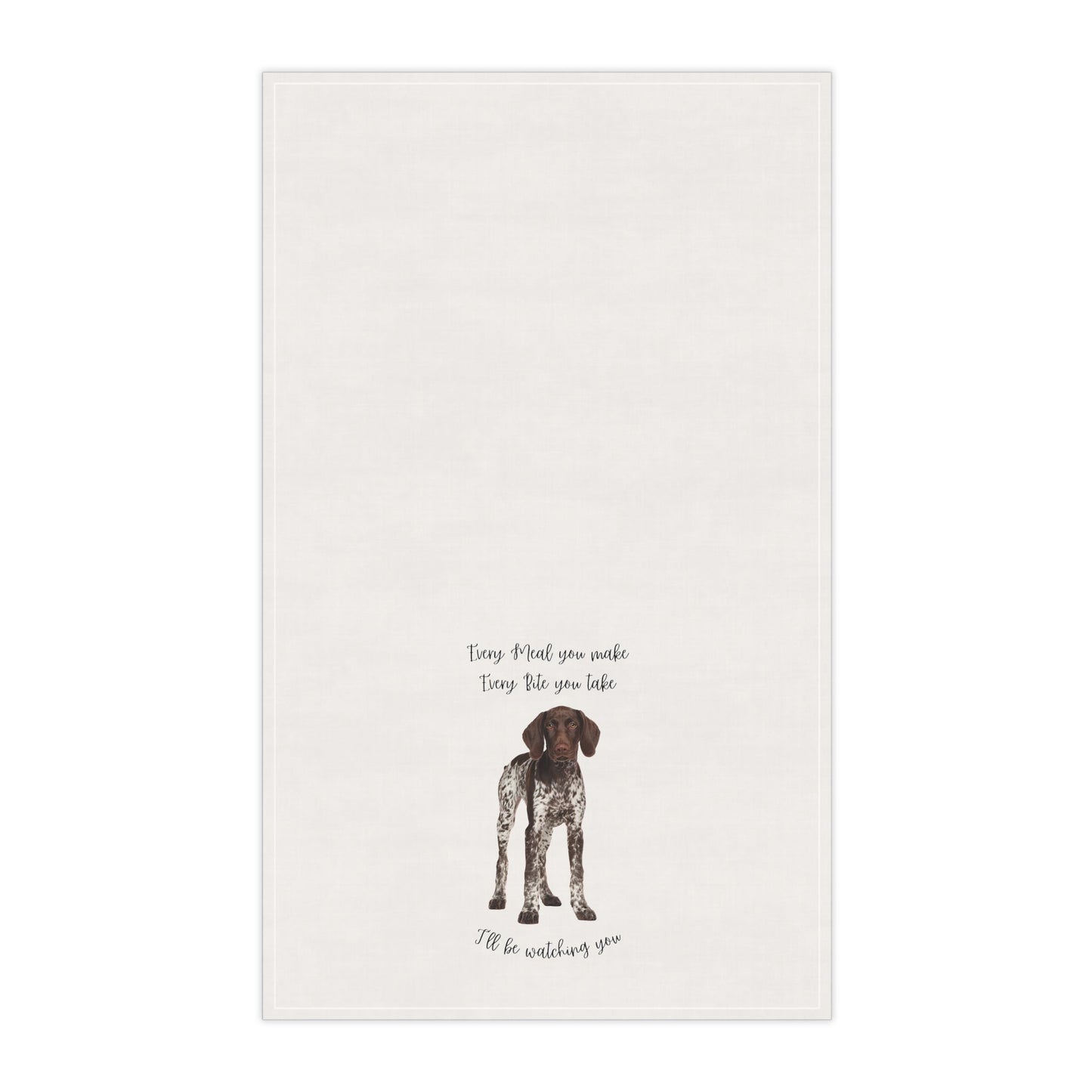 German Shorthaired Pointer GSP Dog Every Meal you Make Decorative Kitchen Towel