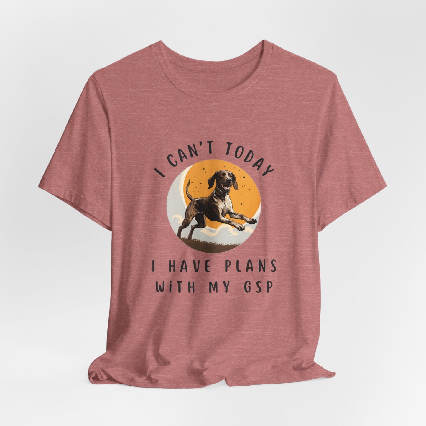 Plans with my German Shorthaired Pointer GSP Dog Jersey Short Sleeve Tee